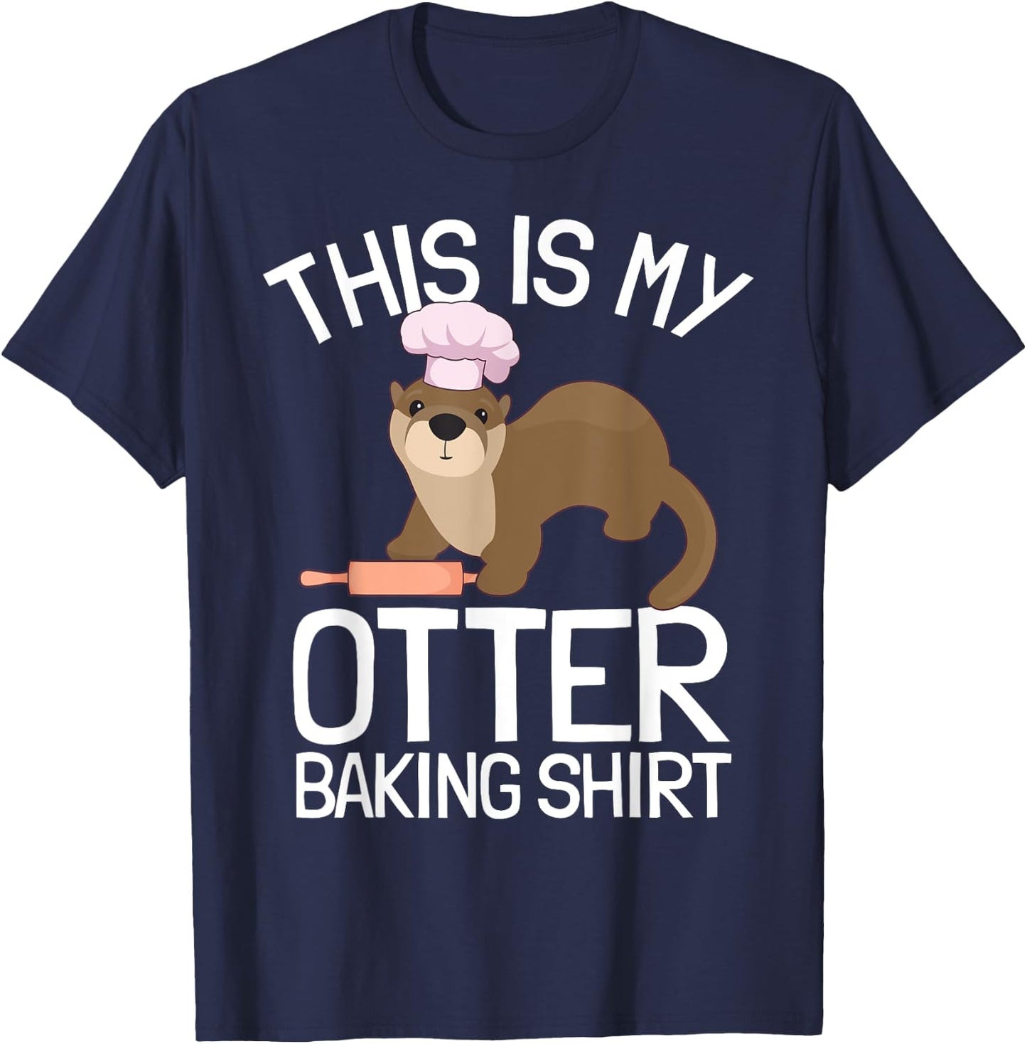 Funny Baking Confectioner Pastry Chef Baker I Otter Baking T-Shirt - T-Shirt | Navy