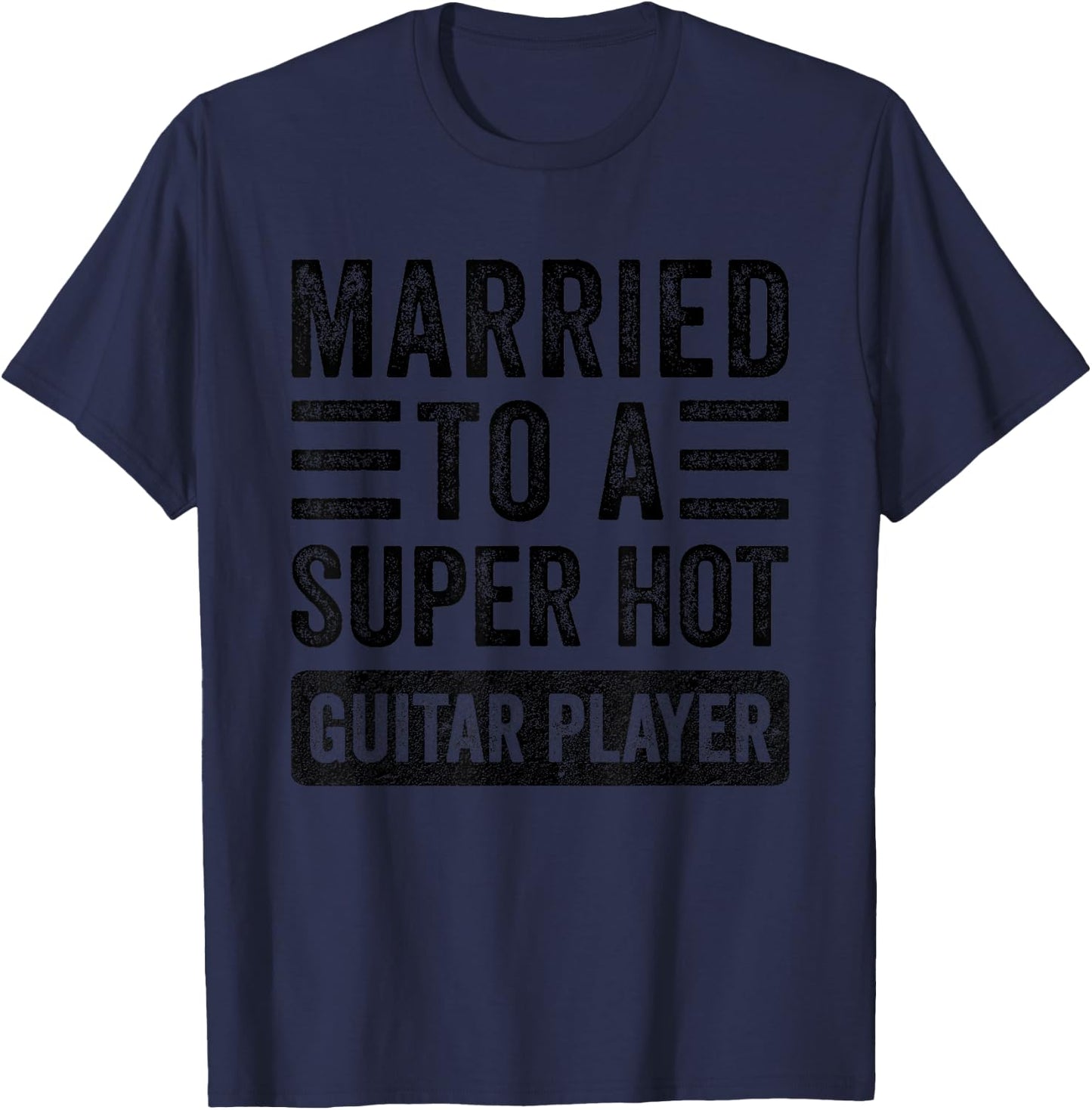 Married to a Super Hot Guitar Player Funny Husband Wife T-Shirt - T-Shirt | Navy