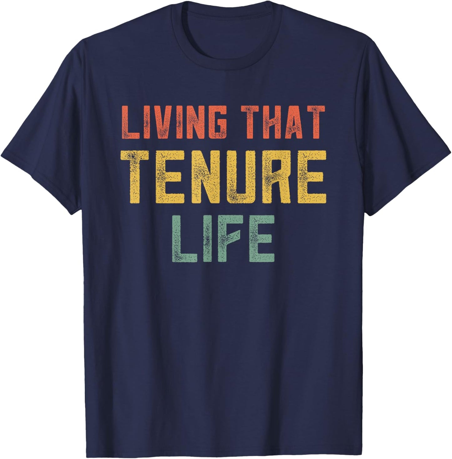Tenured Teachers College Professor Living That Tenured Life T-Shirt - T-Shirt | Navy