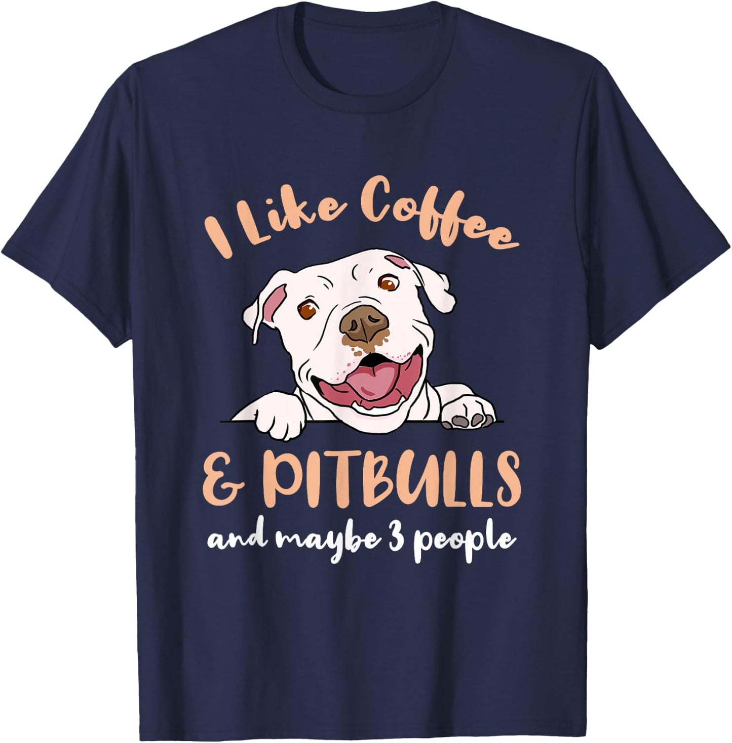 I Like Coffee And Pitbulls And Maybe 3 People T-Shirt - T-Shirt | Navy