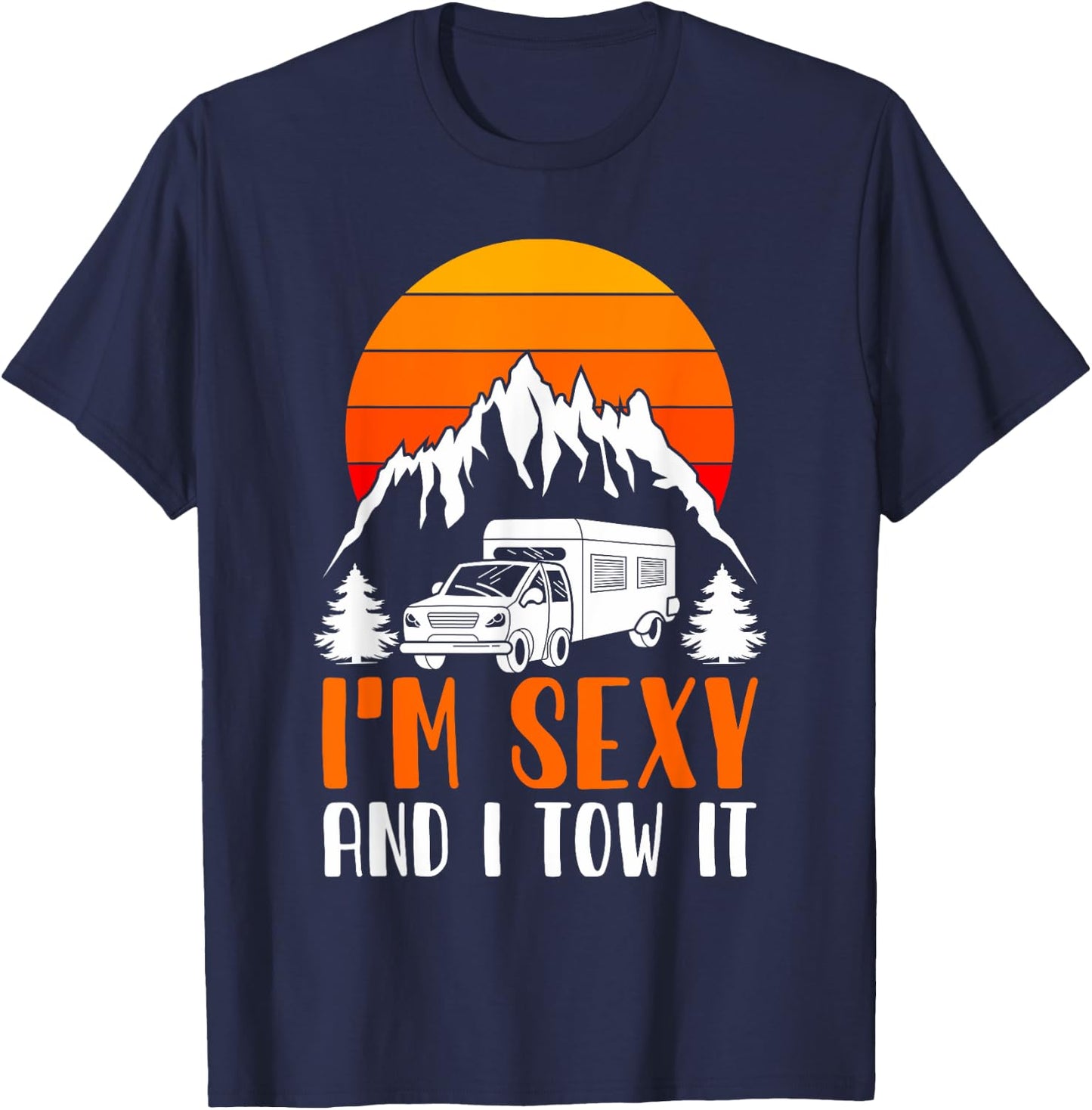 I'm Sexy and I Tow it Funny RV Camping T-Shirt - T-Shirt | Navy