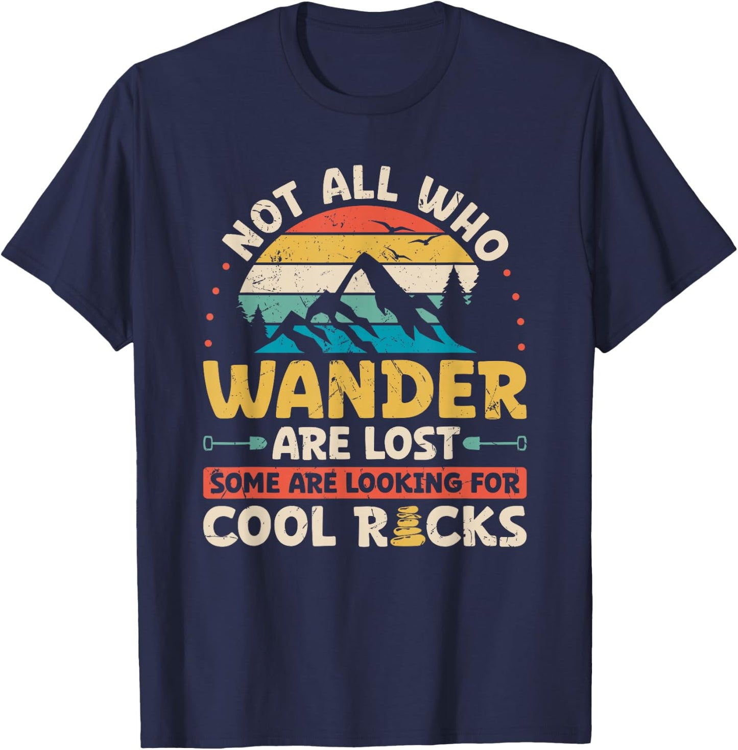 Not All Who Wander are Lost Some are Looking for Cool Rocks T-Shirt - T-Shirt | Navy