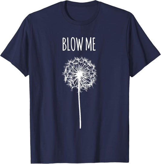 Funny Blow Me Dandelion Flower Puff Quote Adult Women Gifts T-Shirt - T-Shirt | Navy