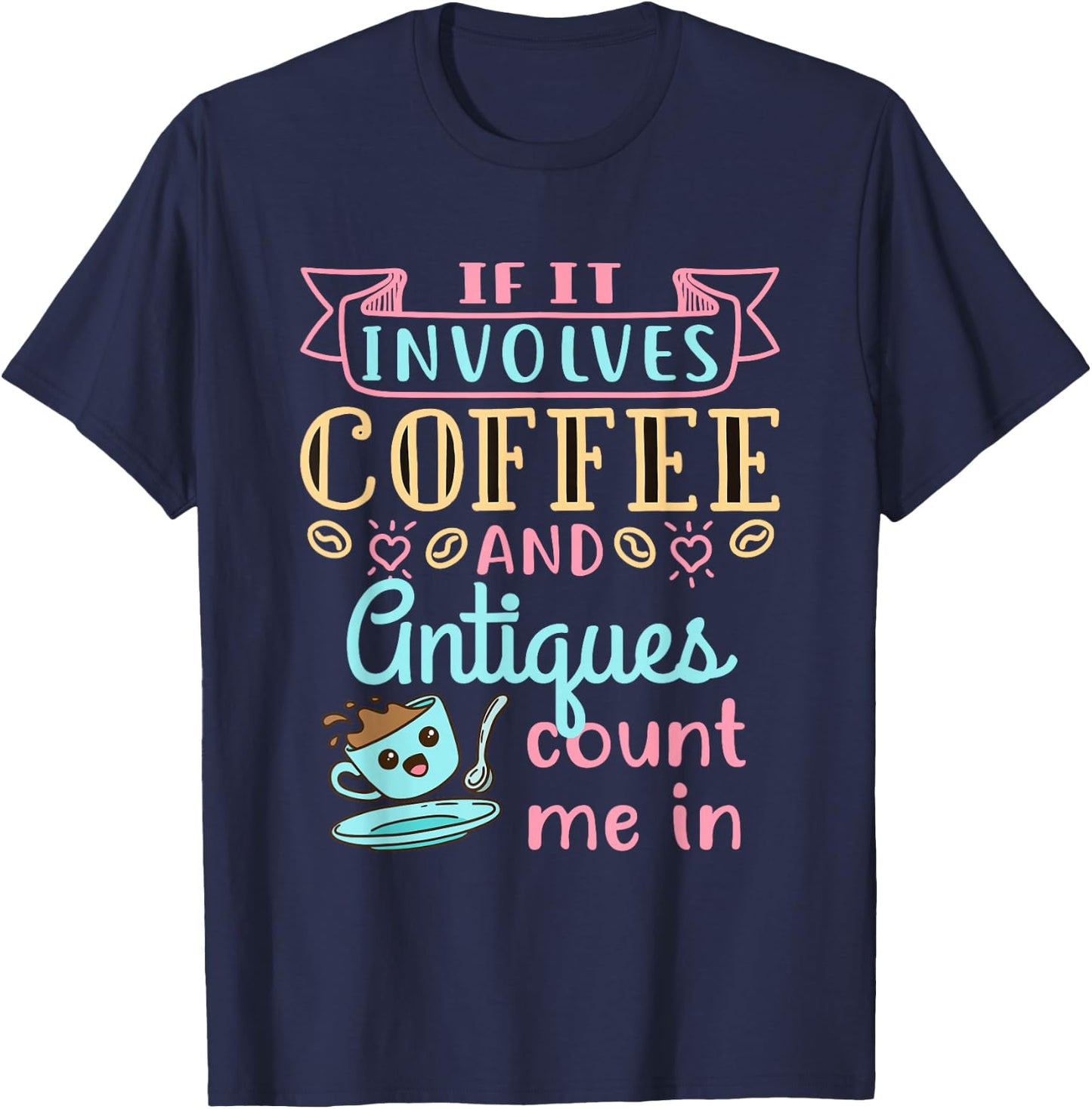 Antique Lover Cute Coffee and Antiques Antiquing Hobby T-Shirt - T-Shirt | Navy