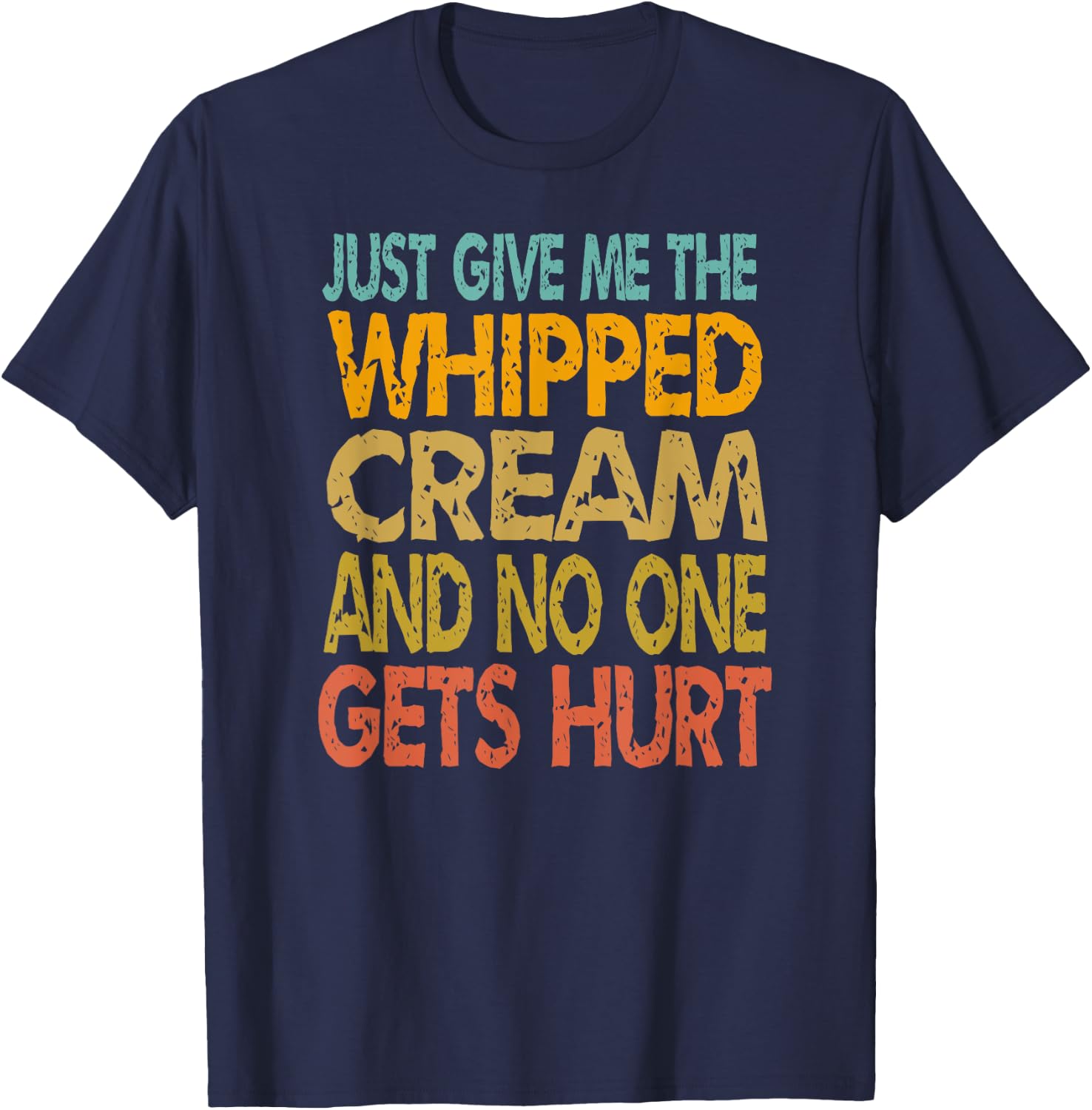 Just Give Me The Whipped Cream Thanksgiving Christmas Gift T-Shirt - T-Shirt | Navy