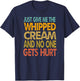 Just Give Me The Whipped Cream Thanksgiving Christmas Gift T-Shirt - T-Shirt | Navy