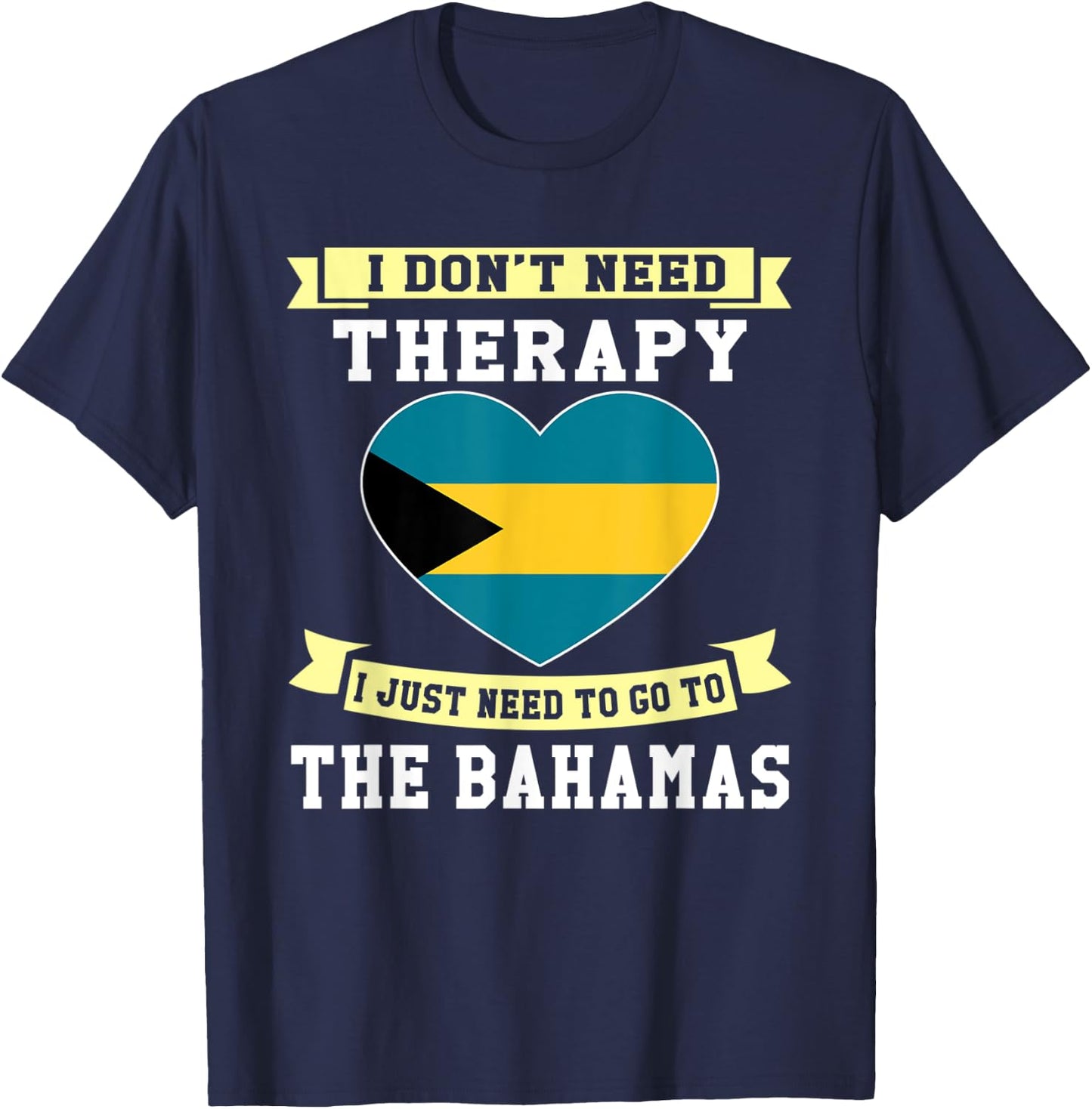 I Don't Need Therapy I Just Need To Go To The Bahamas T-Shirt - T-Shirt | Navy