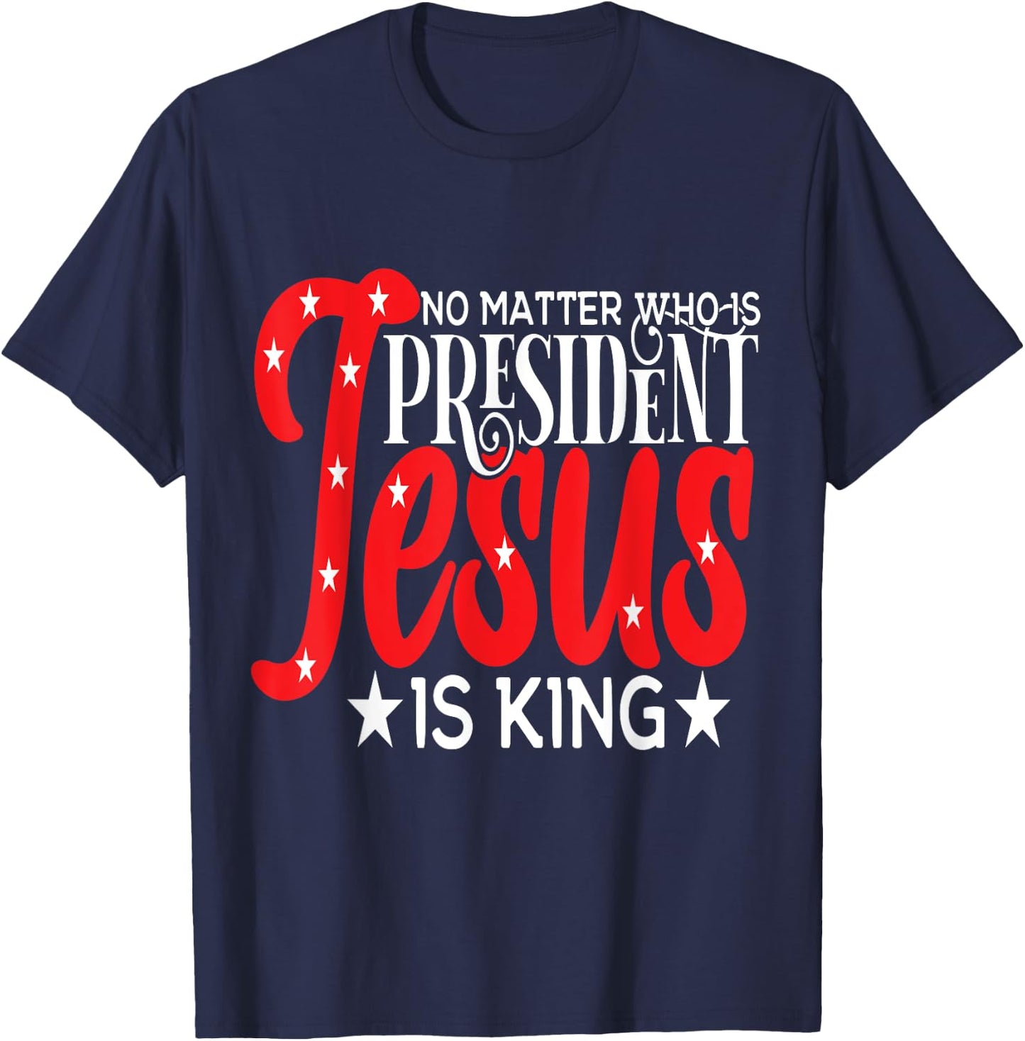 Go Vote No Matter Who is President Jesus is King T-Shirt - T-Shirt | Navy
