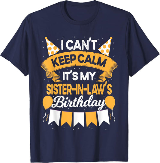 I Can't Keep Calm It's My Sister in law Birthday Party Gift T-Shirt - T-Shirt | Navy