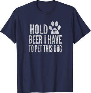 Hold My Beer I Have To Pet This Dog, Distressed, By Yoray T-Shirt - T-Shirt | Navy
