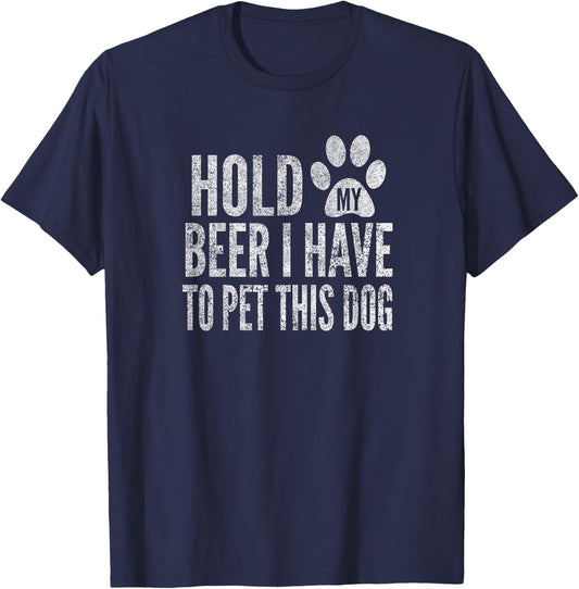 Hold My Beer I Have To Pet This Dog, Distressed, By Yoray T-Shirt - T-Shirt | Navy