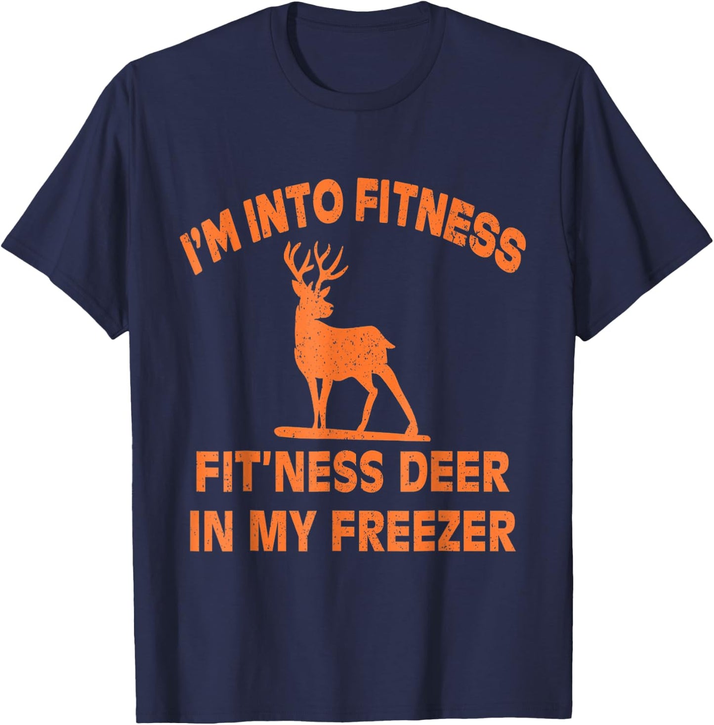 Funny I'm Into Fitness Fit'Ness Deer In My Freezer Deer T-Shirt - T-Shirt | Navy