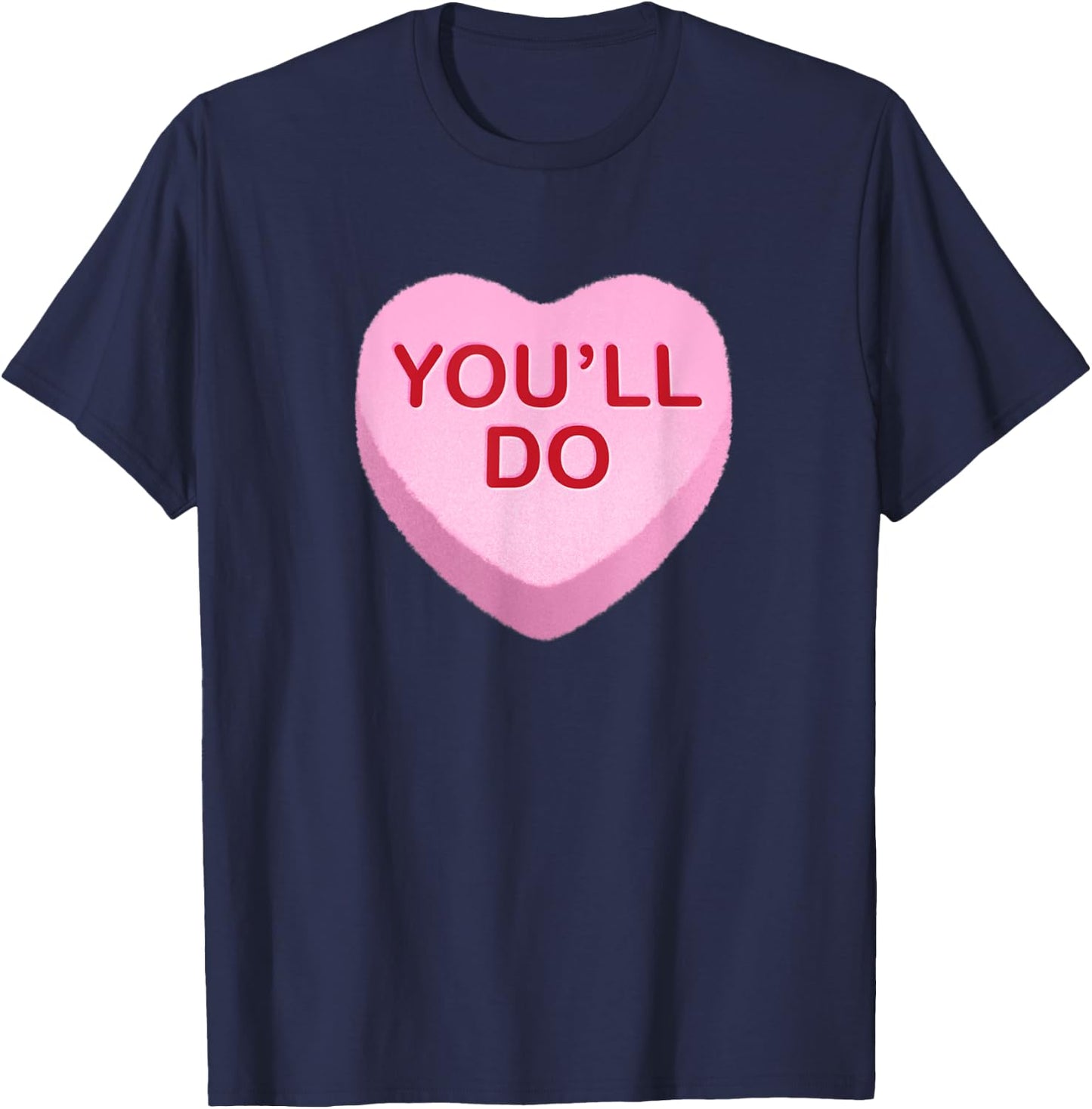 You'll Do - Funny Anti Valentines Day Candy Heart T-Shirt - T-Shirt | Navy