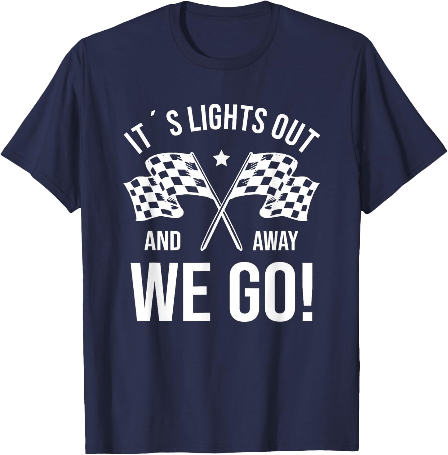 It's Lights Out And Away We Go! Racing Fan Racer T-Shirt - T-Shirt | Navy