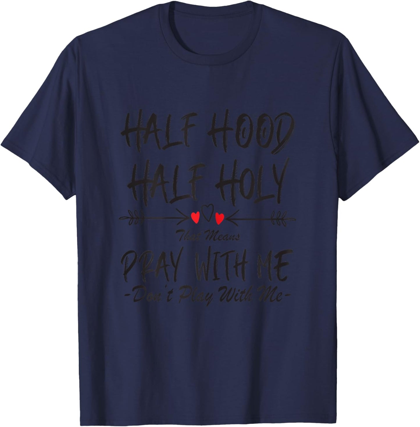 Half Hood Half Holy That Means Pray With Me Don't Play Arrow T-Shirt - T-Shirt | Navy