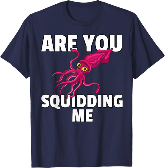 Are You Squidding Me Gift Squid Octopus Marine Biology T-Shirt - T-Shirt | Navy