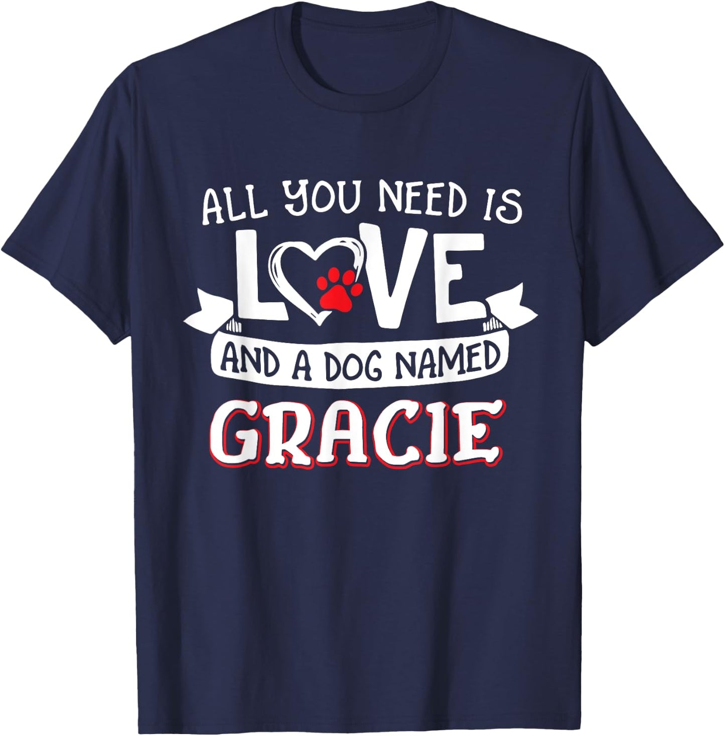 All you need is love and a dog named Gracie small large T-Shirt - T-Shirt | Navy