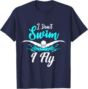I Don't Swim I Fly Swimmer Butterfly Swimming Swim Trainer T-Shirt - T-Shirt | Navy