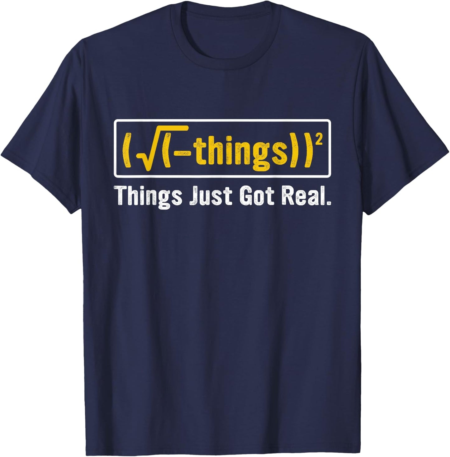 Funny Math Equation - Things Just Got Real Funny Saying T-Shirt - T-Shirt | Navy
