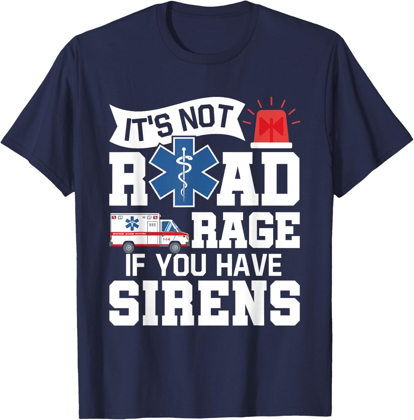 It's Not Road Rage If You Have Sirens - EMT EMS Paramedic T-Shirt - T-Shirt | Navy