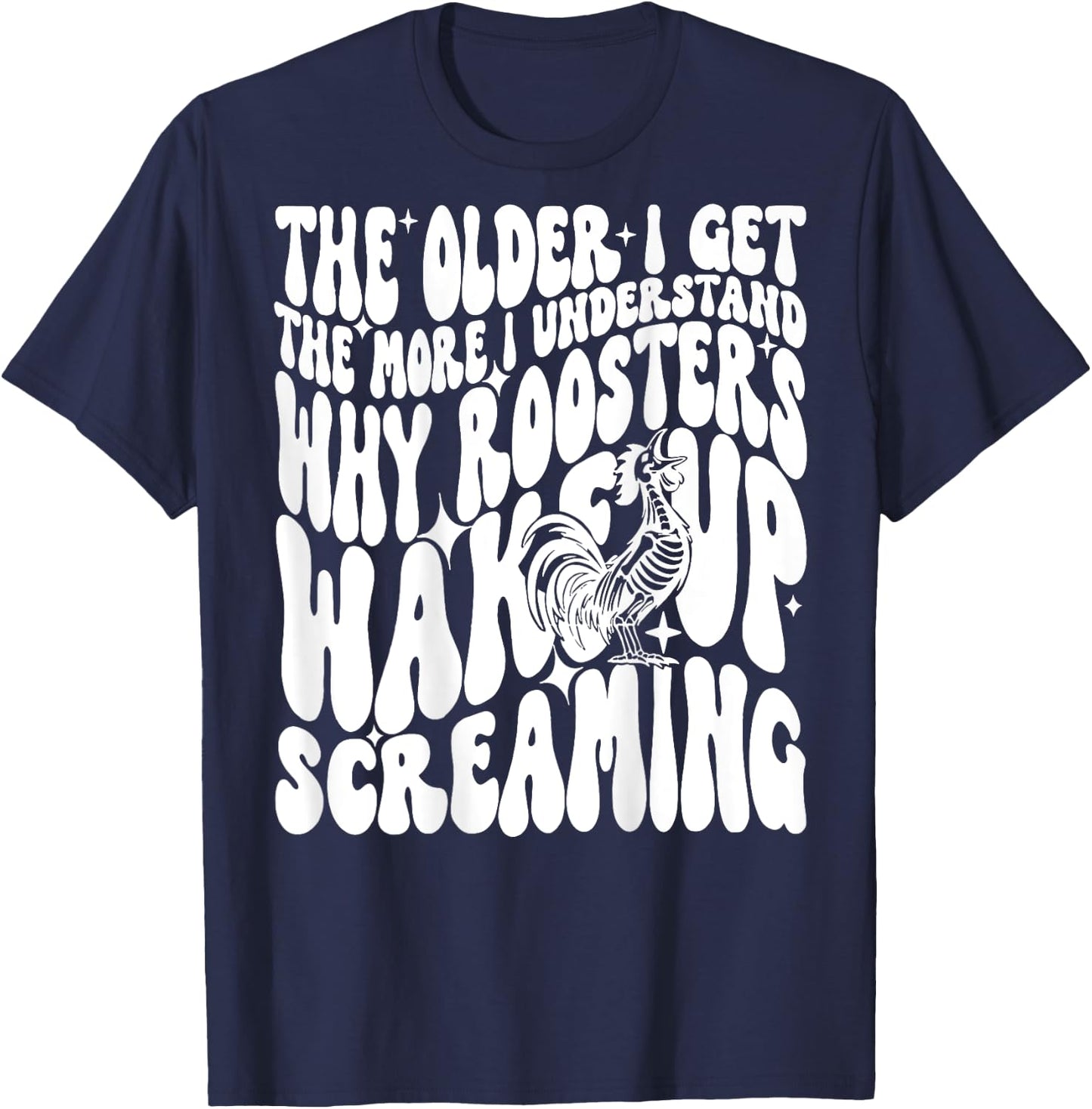 The Older I get The More I understand why Roosters wake up T-Shirt - T-Shirt | Navy