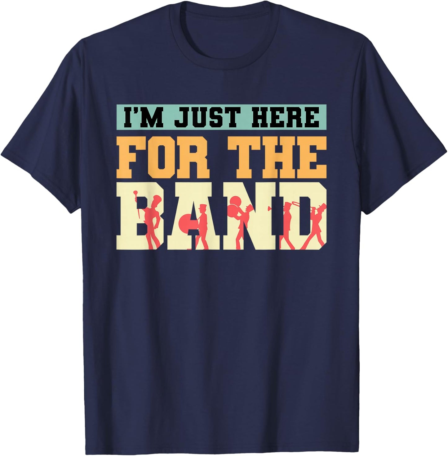 Marching Band I'm Just Here For The Band Musician Parade T-Shirt - T-Shirt | Navy