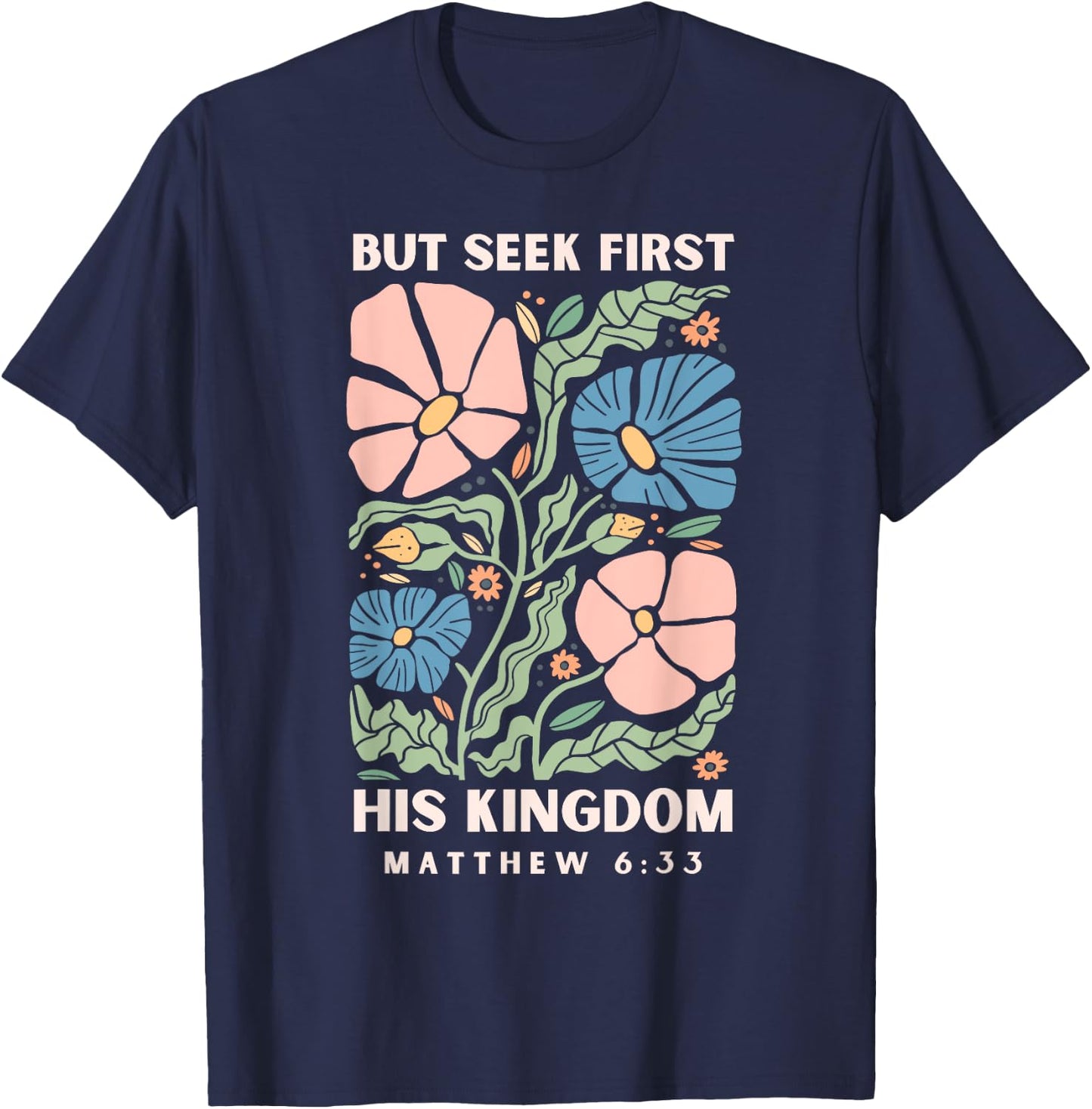 But Seek First His Kingdom Jesus Scripture Christian Bible T-Shirt - T-Shirt | Navy