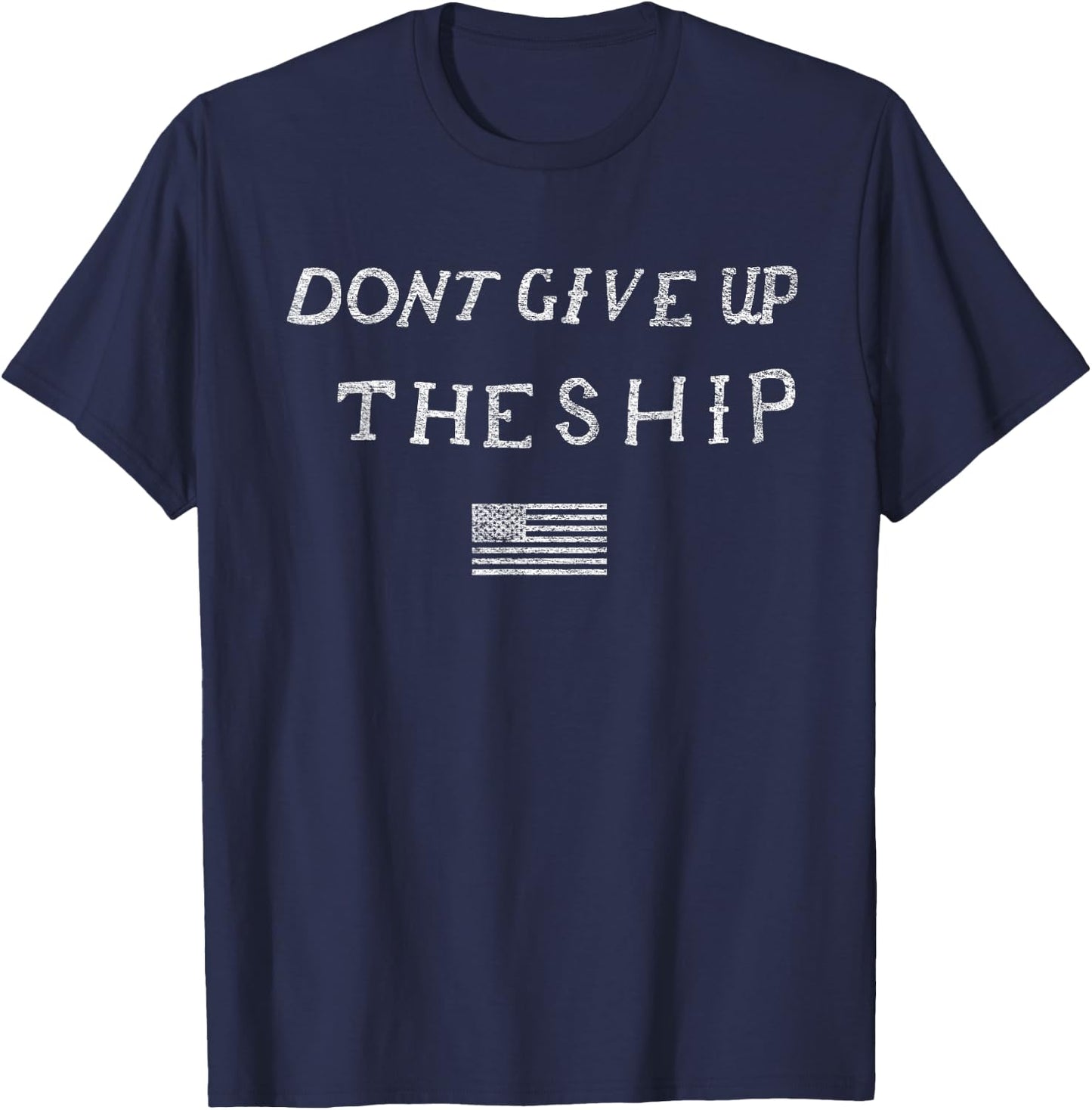 Dont Give Up the Ship Us Flag Don't Patriot Independence T-Shirt - T-Shirt | Navy
