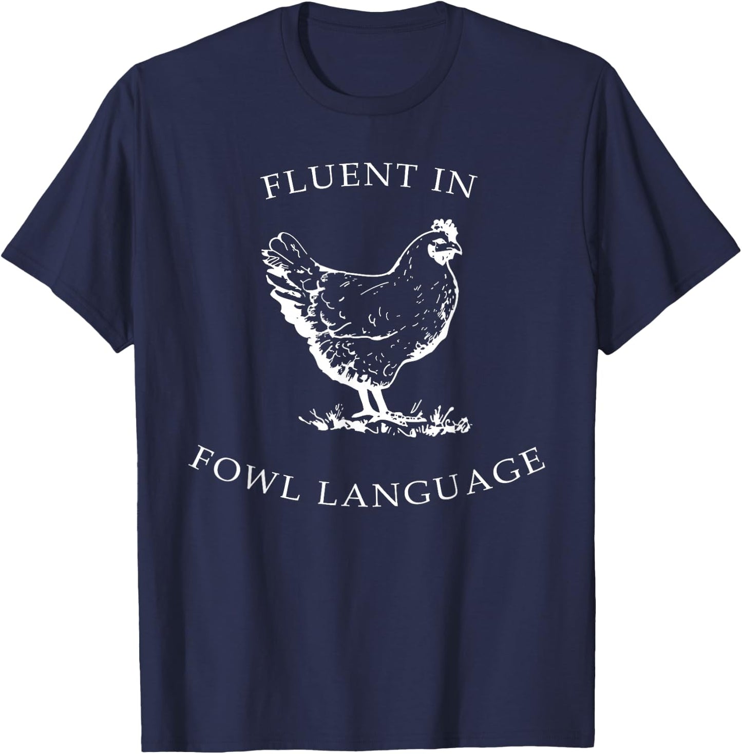 Fluent In Fowl Language Funny Chicken Lovers Father’s Day T-Shirt - T-Shirt | Navy