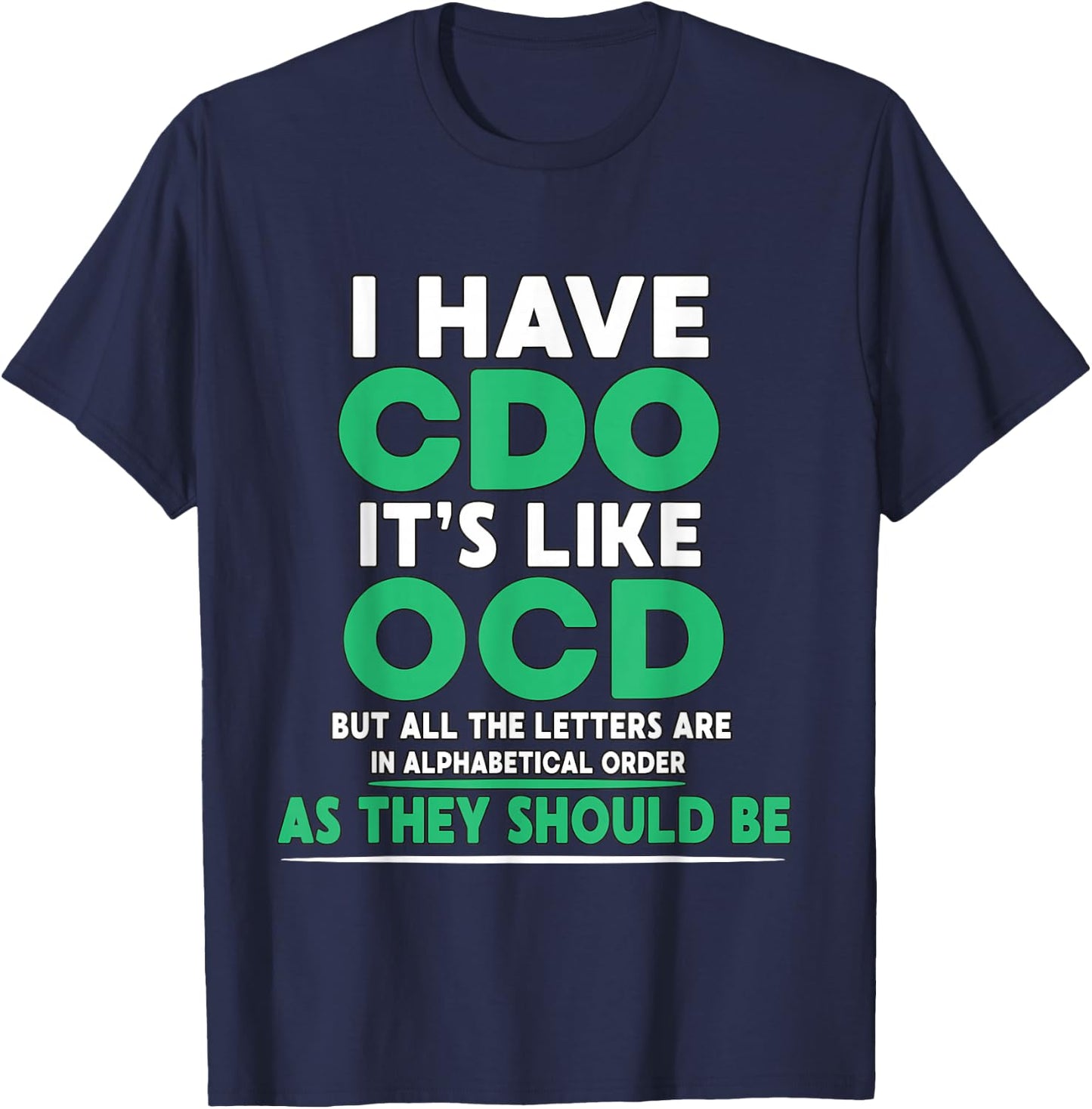 I Have CDO It's Like OCD But Letters are in Order T-Shirt - T-Shirt | Navy