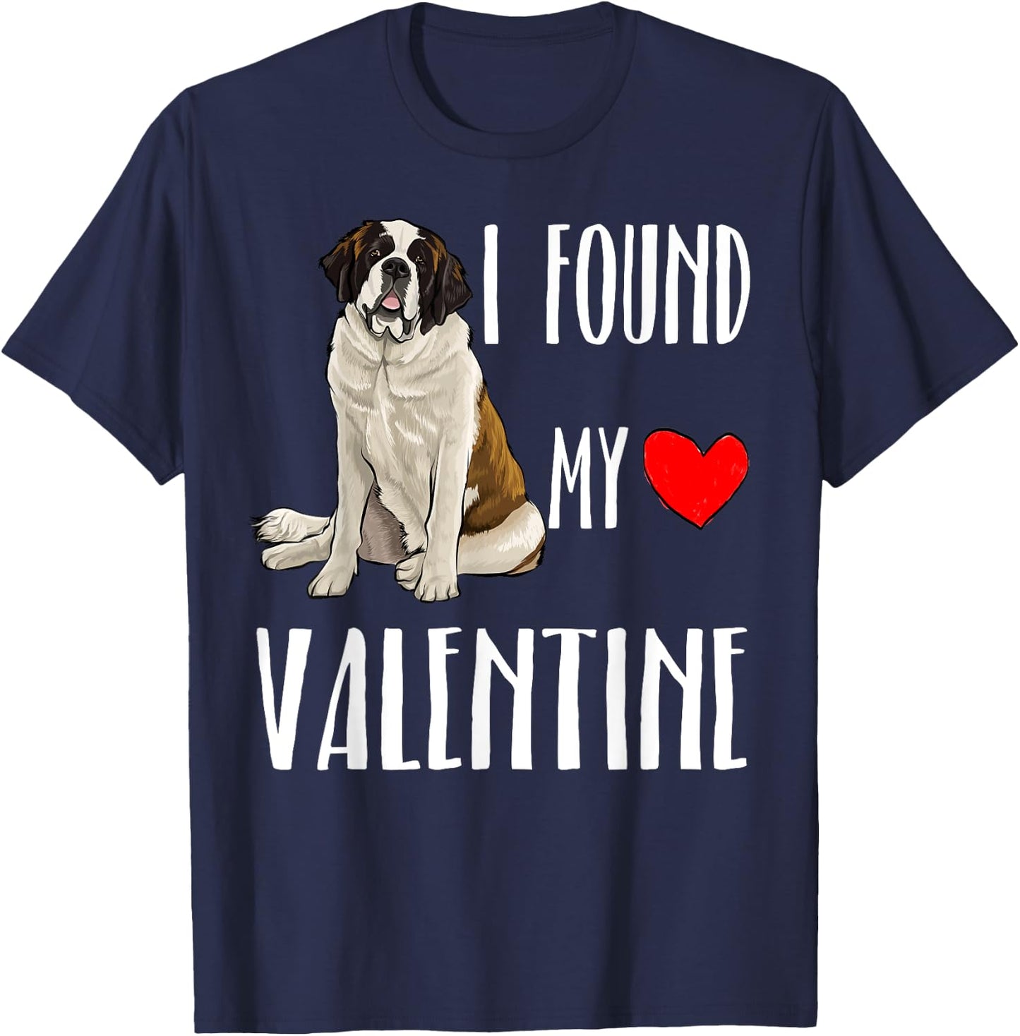 I Found My Valentine Day St. Bernard Dog Lover Gift T-Shirt - T-Shirt | Navy