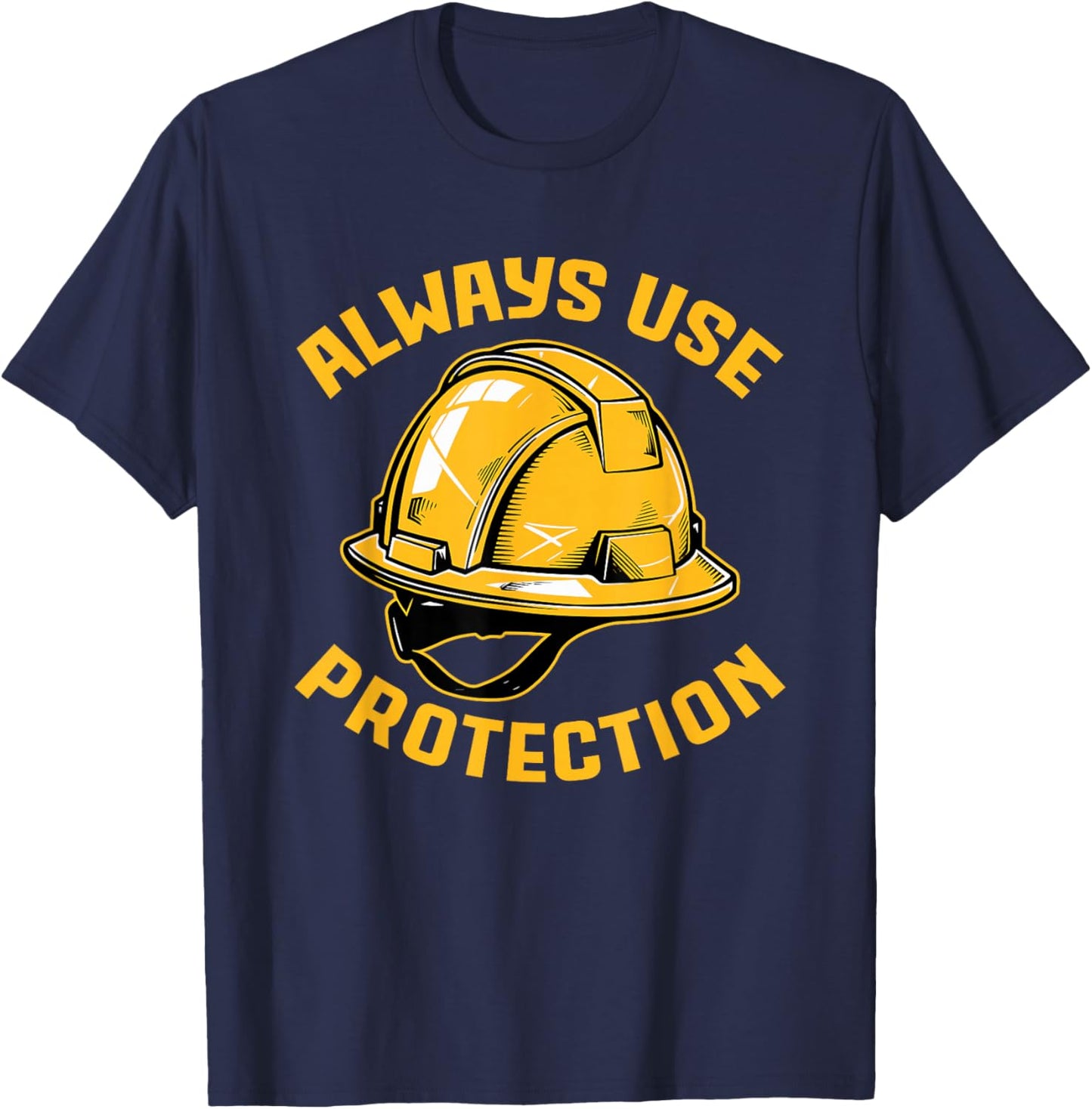 Always Use Protection Construction Workers Building T-Shirt - T-Shirt | Navy