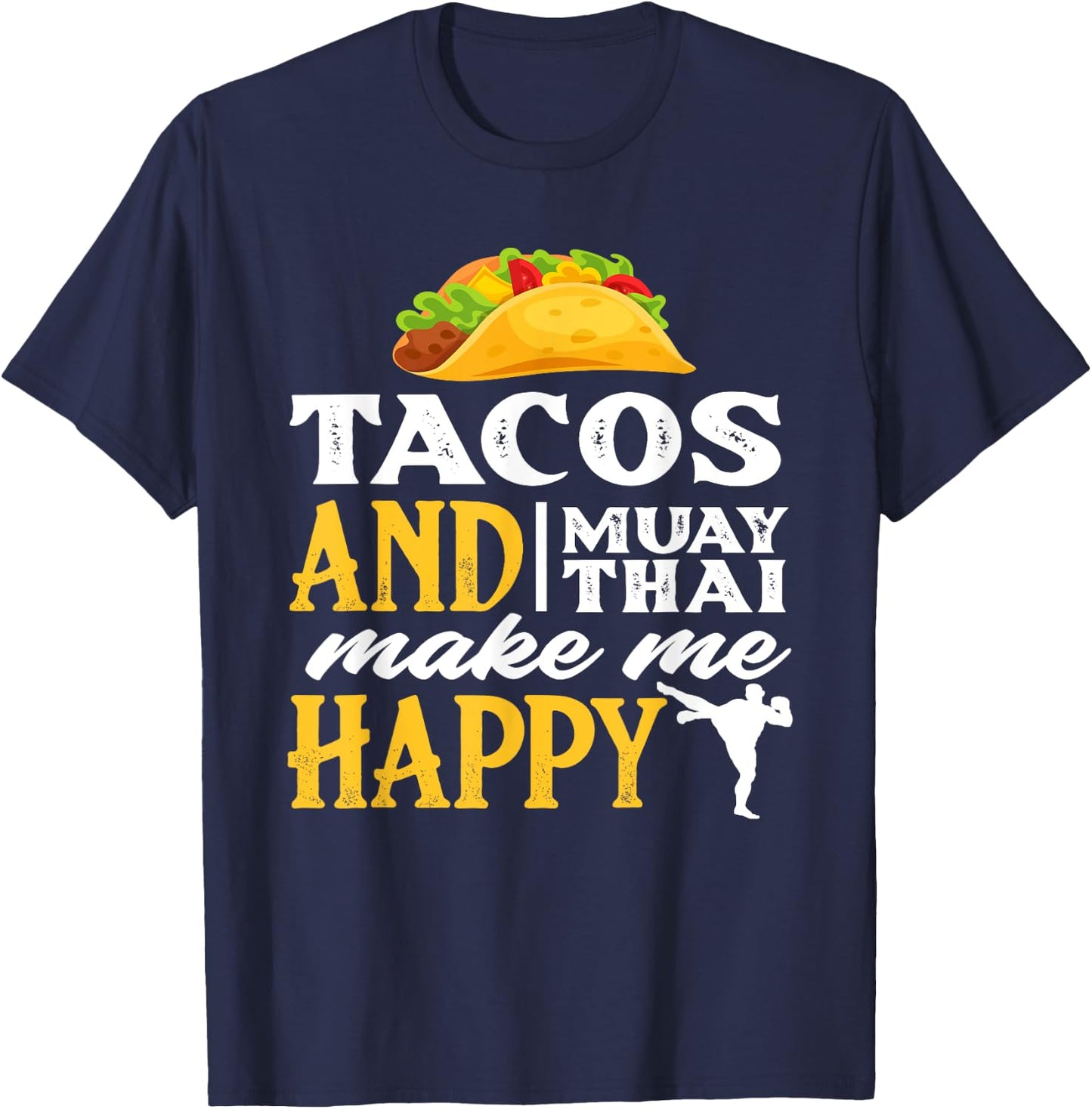 Tacos And Muay Thai Make Me Happy - Funny Fighter Gift T-Shirt - T-Shirt | Navy