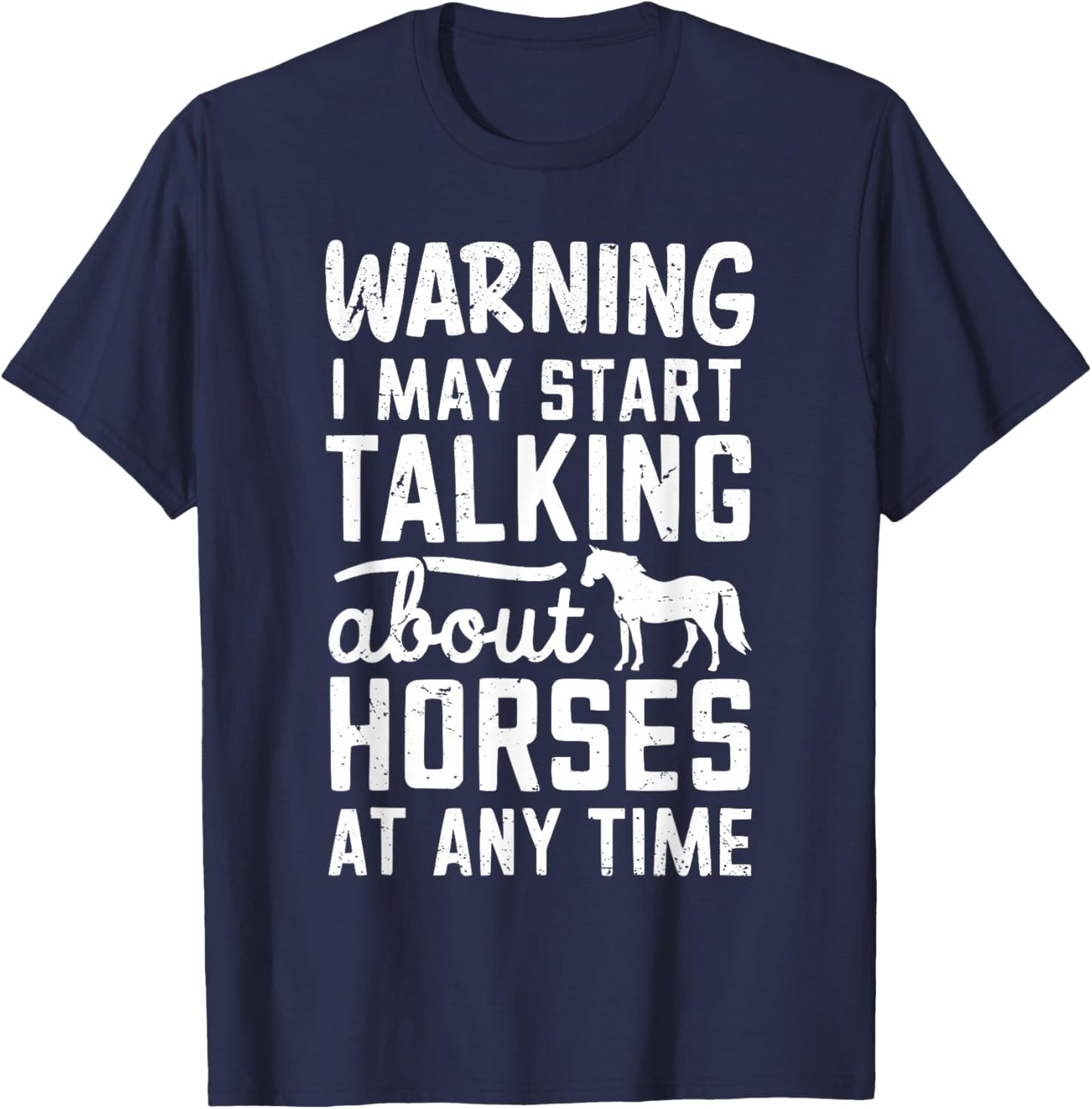 Warning I May Start Talking About Horses At Any Time T-Shirt - T-Shirt | Navy