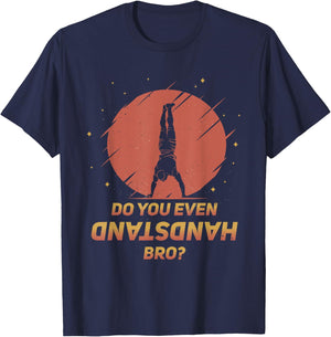 Do You Even Handstand Bro? Funny Calisthenics Gymnastics T-Shirt - T-Shirt | Navy