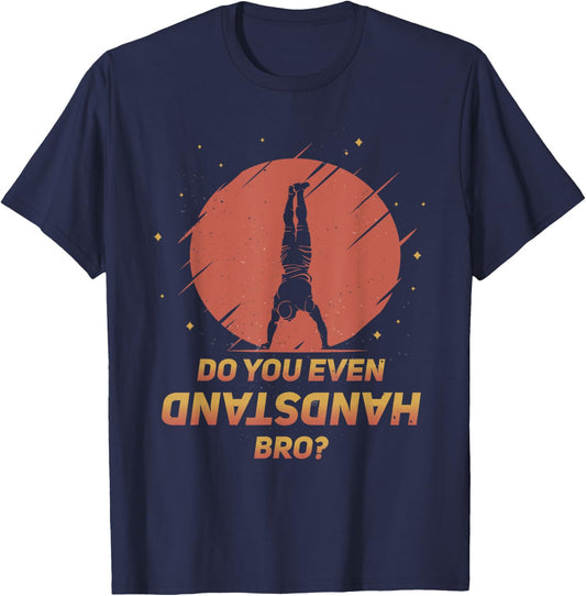 Do You Even Handstand Bro? Funny Calisthenics Gymnastics T-Shirt - T-Shirt | Navy