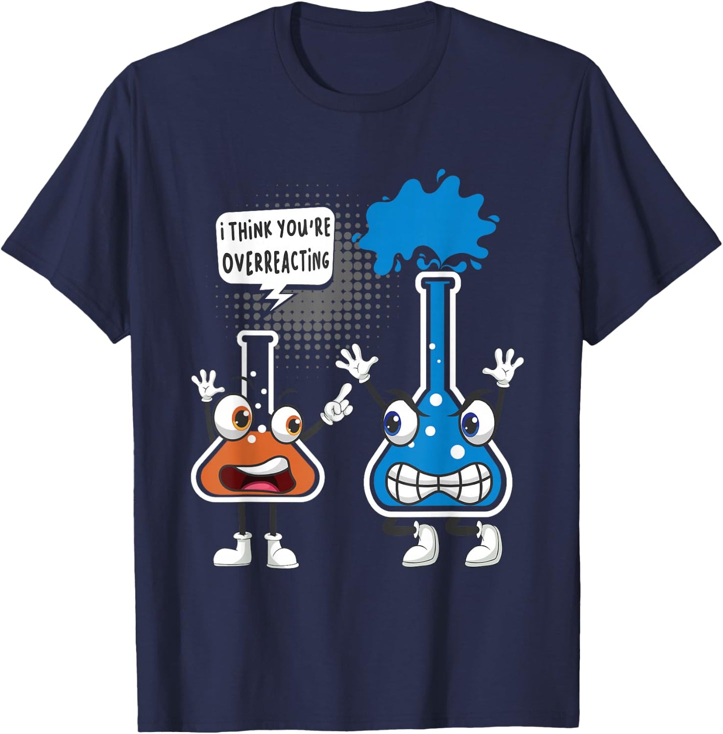 You're Overreacting - Funny Chemistry Humor Science Teacher T-Shirt - T-Shirt | Navy