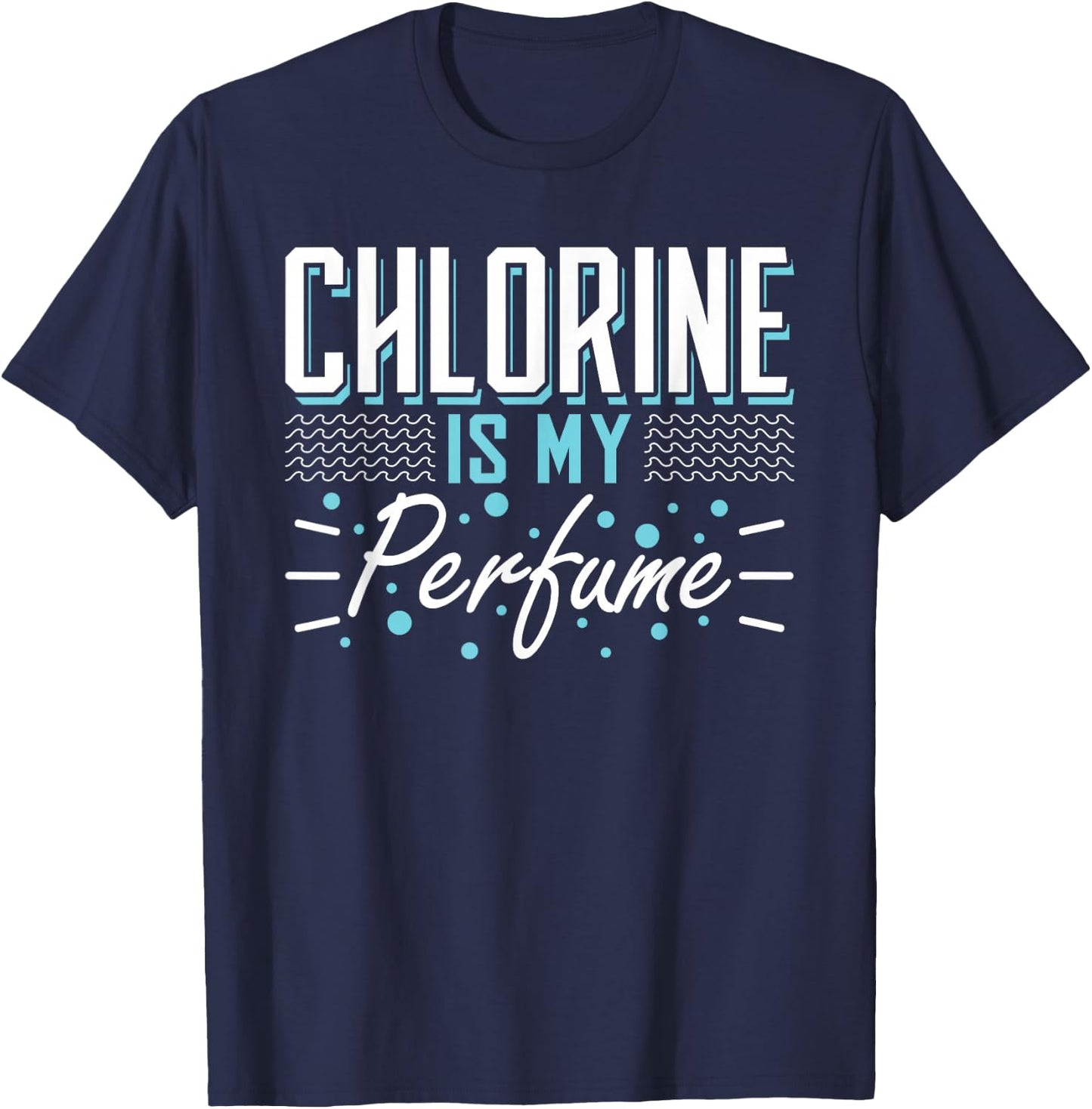 Chlorine is My Perfume Water Sports Float T-Shirt - T-Shirt | Navy