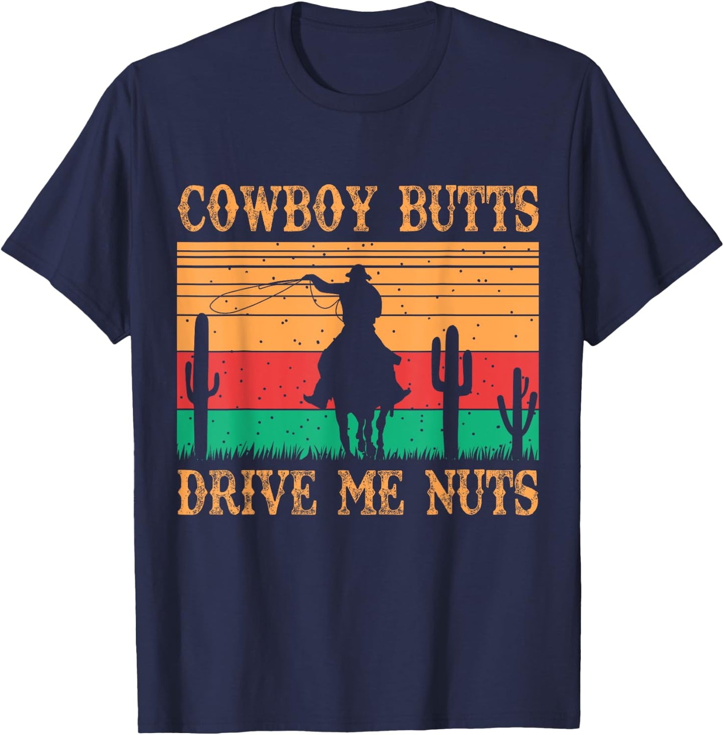 Cowboy Butts Drive Me Nuts Retro Funny Sexy Cowboys Memes T-Shirt - T-Shirt | Navy