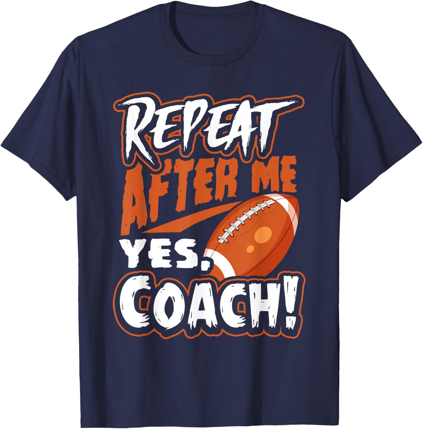 Repeat After Me Yes Coach Funny American Football Gift T-Shirt - T-Shirt | Navy