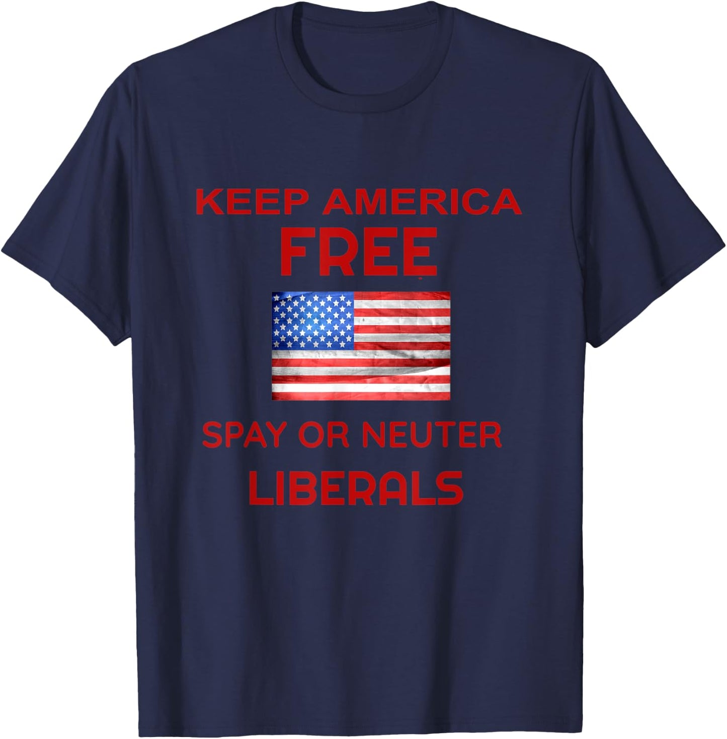 Keep America Free Spay or Neuter Liberals T-Shirt - T-Shirt | Navy