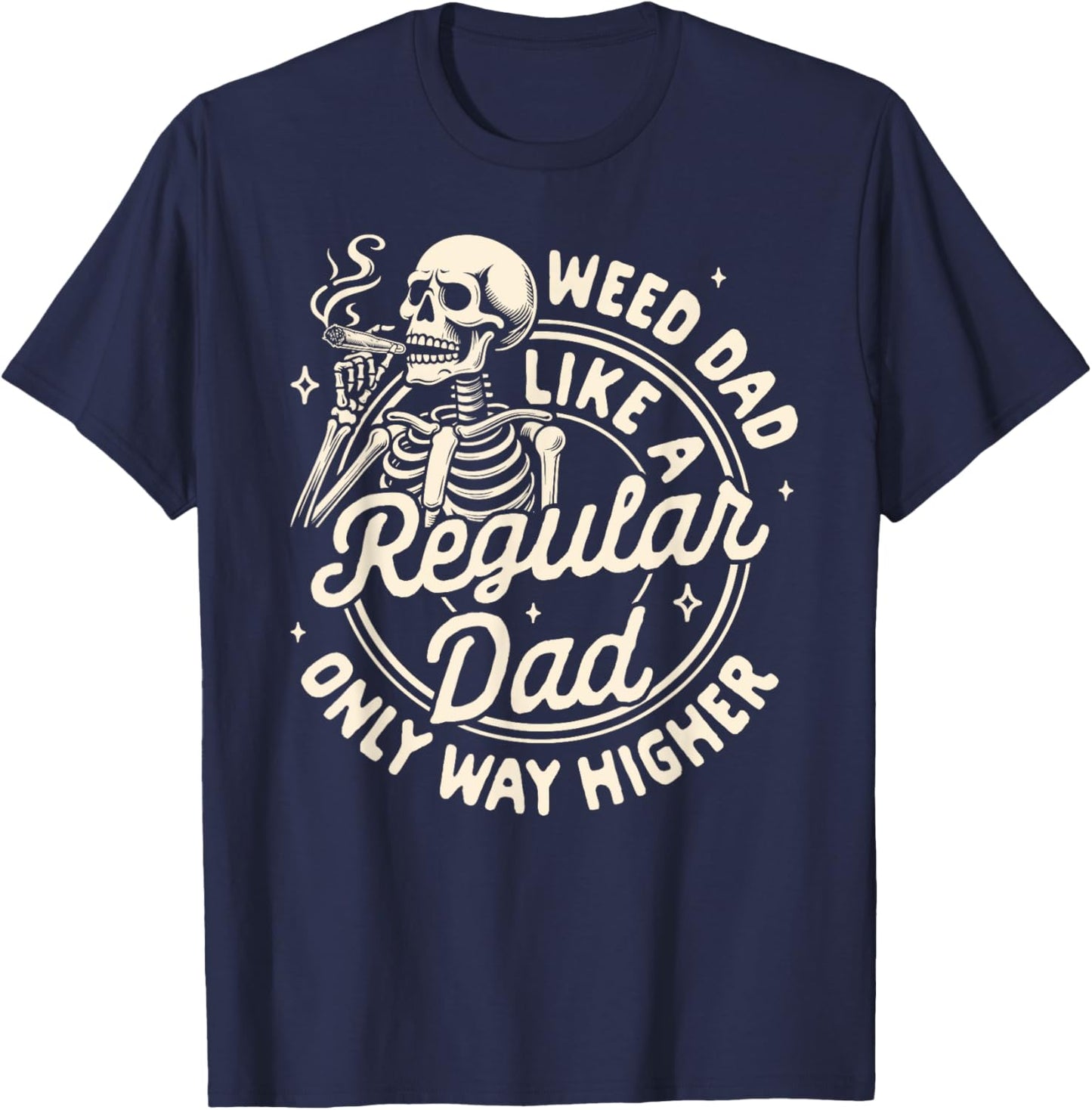 Cannabis Stoned Weed Dad Like A Regular Dad Only Way Higher T-Shirt - T-Shirt | Navy