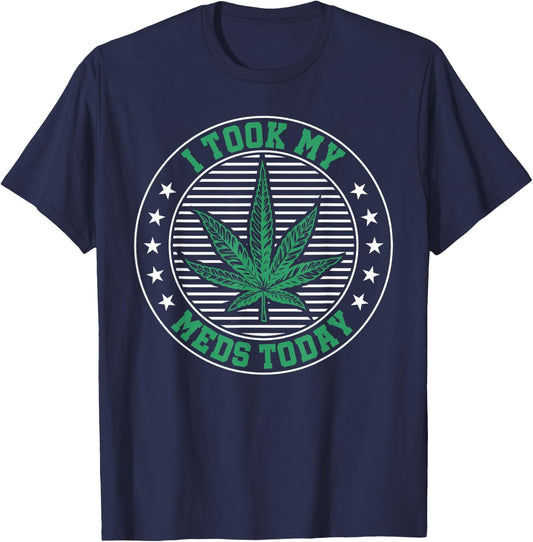 I Took My Meds Today Weed Marijuana Medical T-Shirt - T-Shirt | Navy