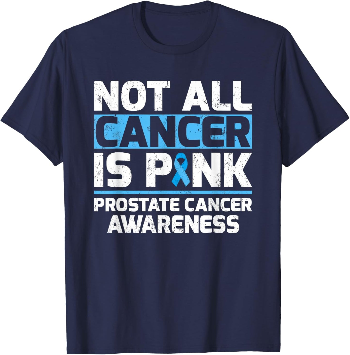 Not All Cancer Is Pink Prostate Cancer Awareness T-Shirt - T-Shirt | Navy