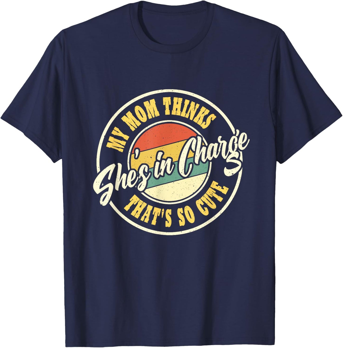 My Mom Thinks She's In Charge That's So Cute Funny Retro T-Shirt - T-Shirt | Navy