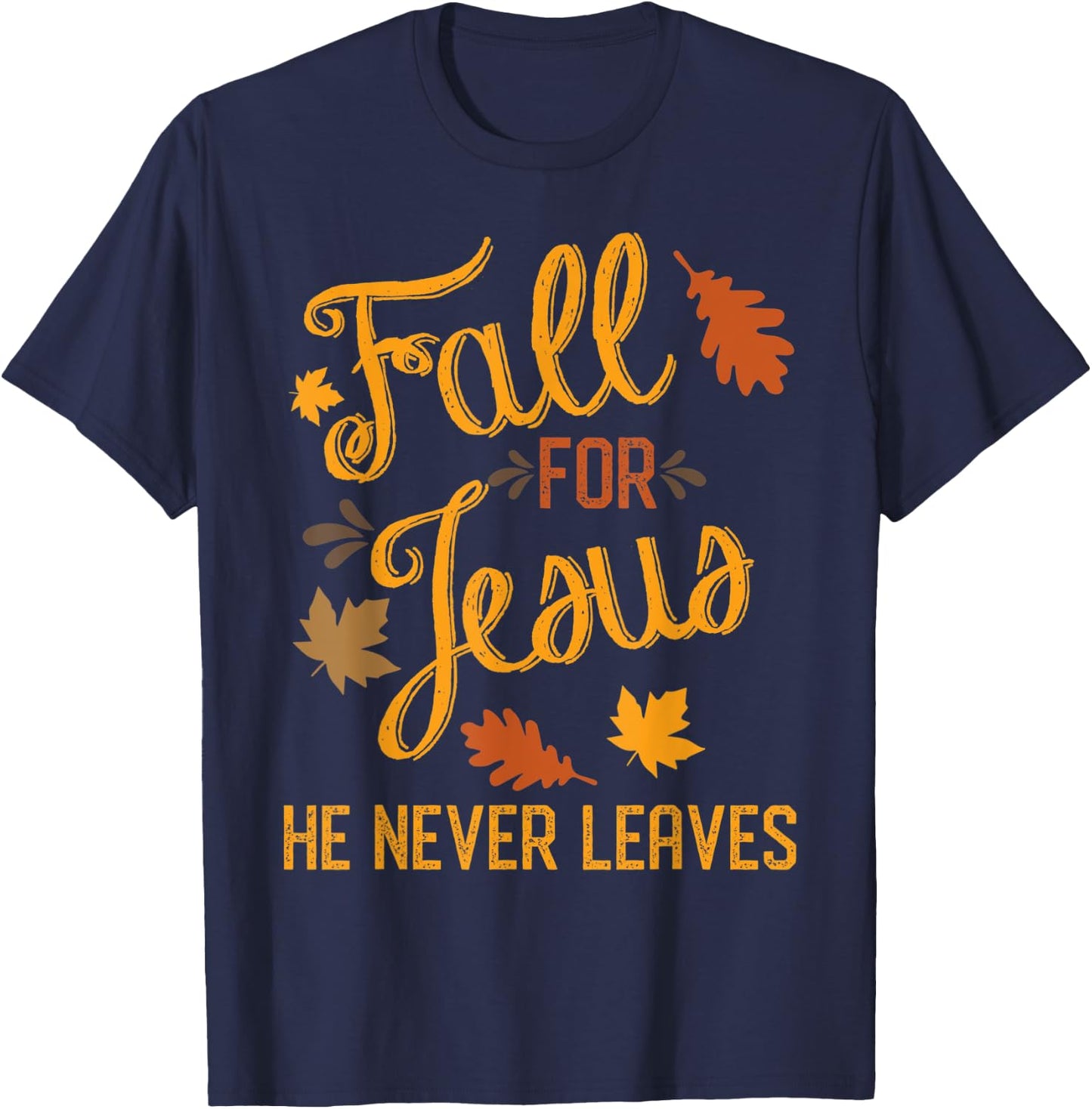 Fall for Jesus He Never Leaves Christian T-Shirt - T-Shirt | Navy