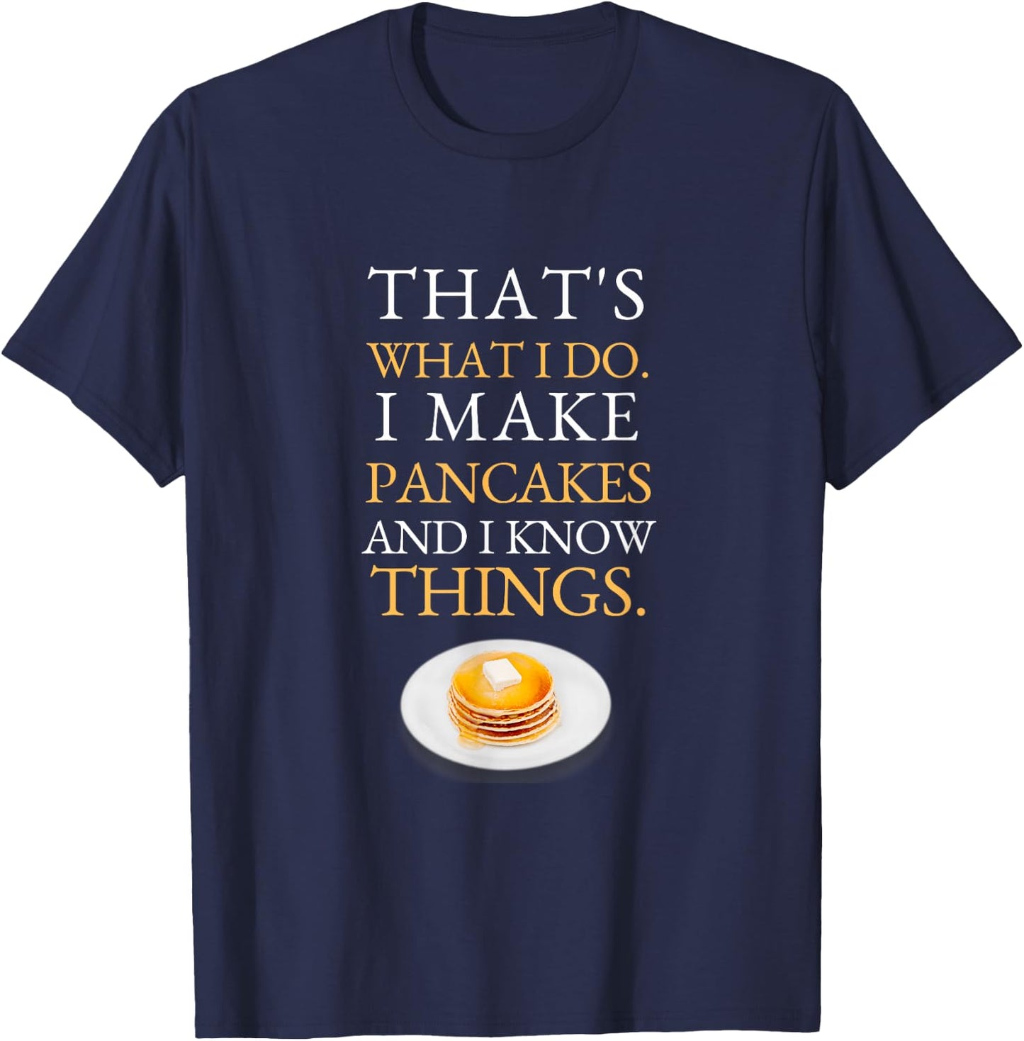 I Make Pancakes and I know Things Dad Mom Saturday Funny T-Shirt - T-Shirt | Navy