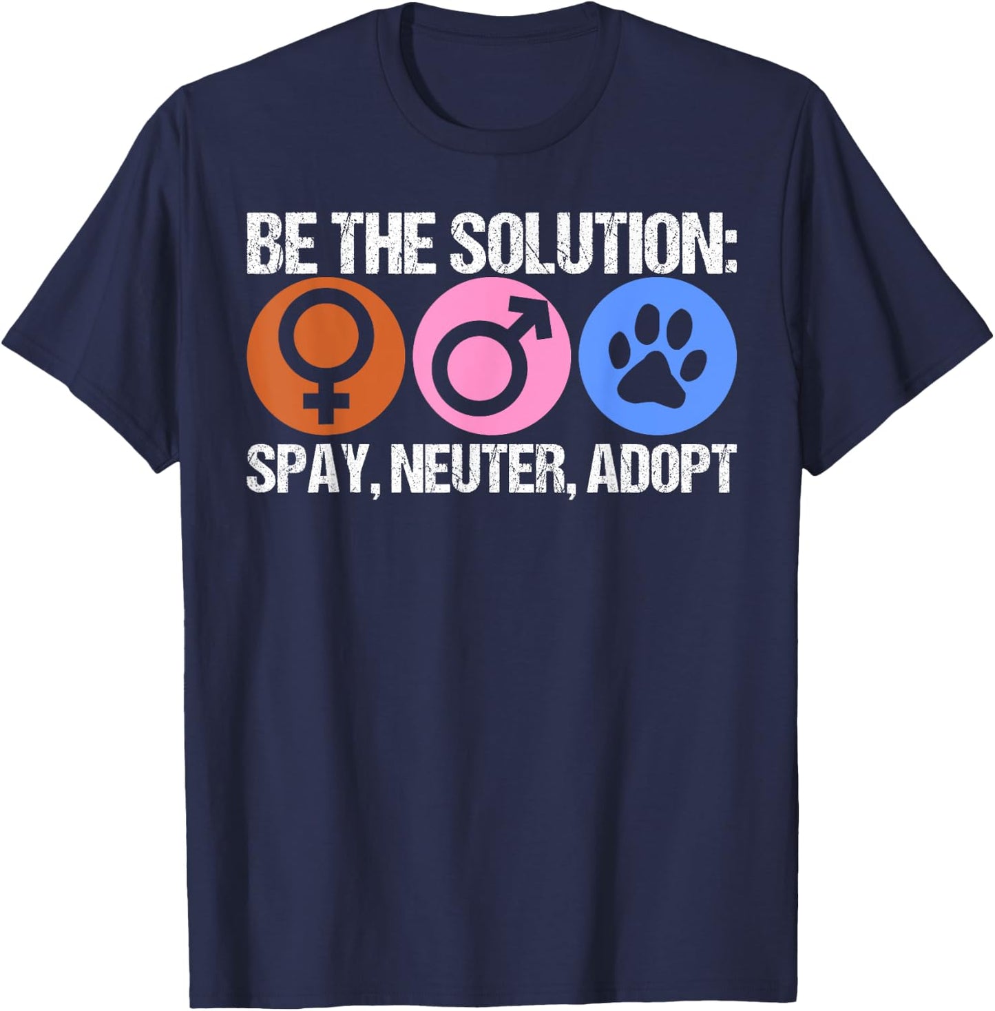 Be The Solution Spay Neuter Adopt Animal T-Shirt - T-Shirt | Navy