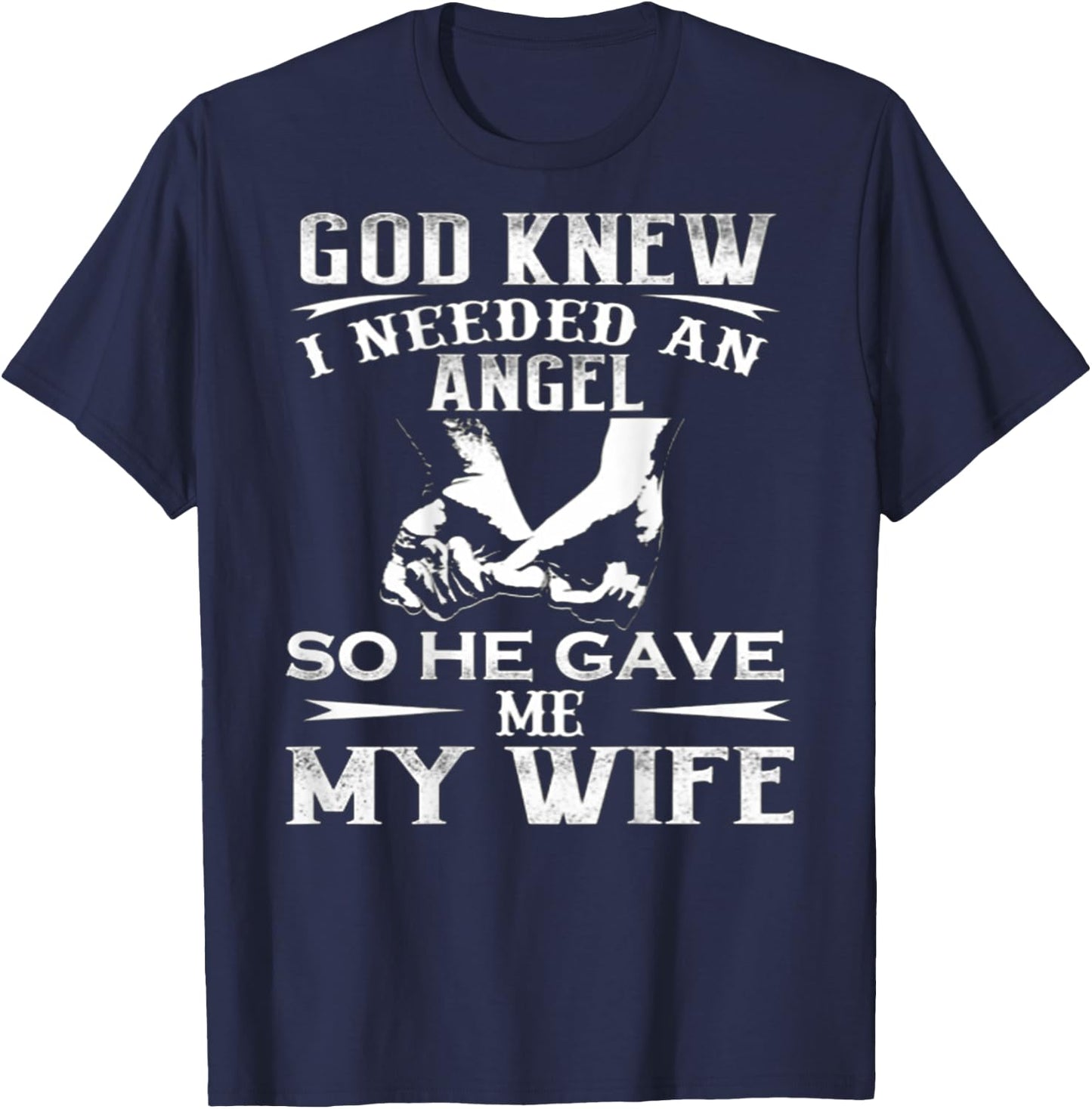 God Knew I Needed An Angel So He Gave Me My Wife On Back T-Shirt - T-Shirt | Navy