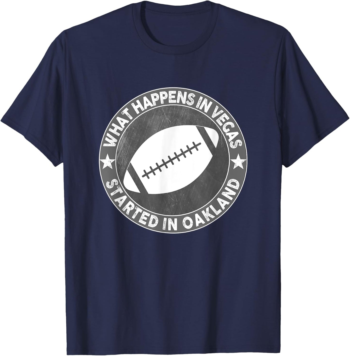 What Happens In Vegas Started In Oakland Shirt I Great Quote T-Shirt - T-Shirt | Navy